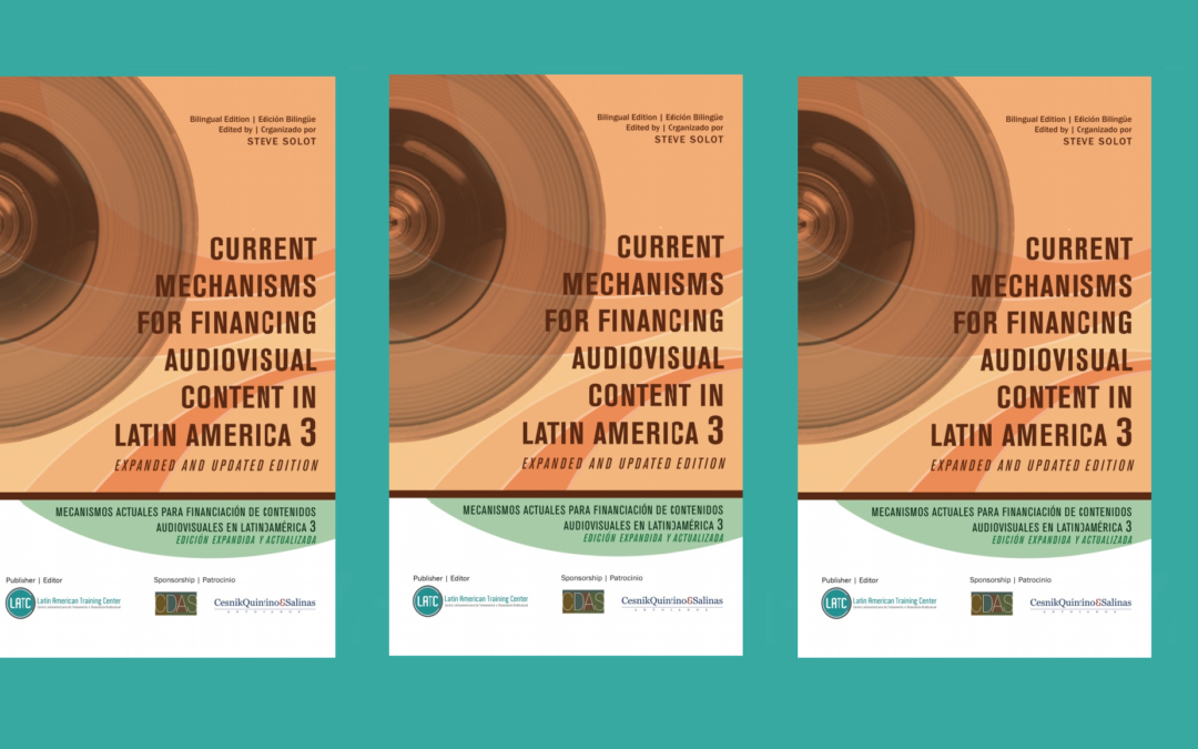 Current Financing Mechanisms for Audiovisual Content in Latin America – 3rd Edition (2017) – Libro disponible para descarga gratuita